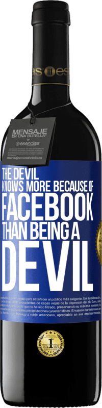 39,95 € | Red Wine RED Edition MBE Reserve The devil knows more because of Facebook than being a devil Blue Label. Customizable label Reserve 12 Months Harvest 2014 Tempranillo