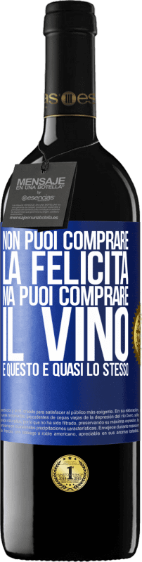 39,95 € | Vino rosso Edizione RED MBE Riserva Non puoi comprare la felicità, ma puoi comprare il vino e questo è quasi lo stesso Etichetta Blu. Etichetta personalizzabile Riserva 12 Mesi Raccogliere 2015 Tempranillo