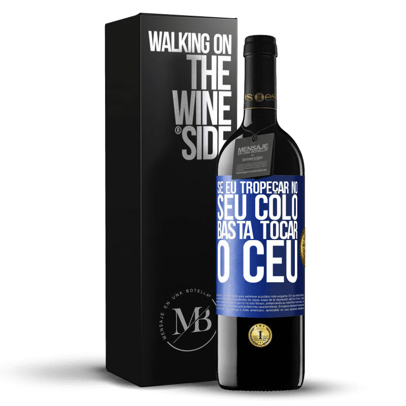39,95 € Envio grátis | Vinho tinto Edição RED MBE Reserva Se eu tropeçar no seu colo, basta tocar o céu Etiqueta Azul. Etiqueta personalizável Reserva 12 Meses Colheita 2016 Tempranillo