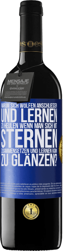 39,95 € Kostenloser Versand | Rotwein RED Ausgabe MBE Reserve Warum sich Wölfen anschließen und lernen zu heulen, wenn man sich mit Sternen zusammensetzen und lernen kann zu glänzen? Blaue Markierung. Anpassbares Etikett Reserve 12 Monate Ernte 2015 Tempranillo