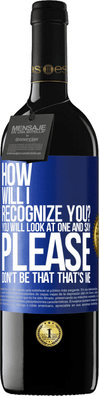 39,95 € | Red Wine RED Edition MBE Reserve How will i recognize you? You will look at one and say please, don't be that. That's me Blue Label. Customizable label Reserve 12 Months Harvest 2014 Tempranillo