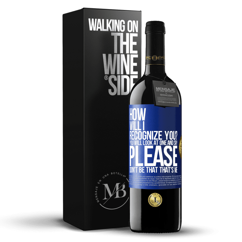 39,95 € Free Shipping | Red Wine RED Edition MBE Reserve How will i recognize you? You will look at one and say please, don't be that. That's me Blue Label. Customizable label Reserve 12 Months Harvest 2014 Tempranillo