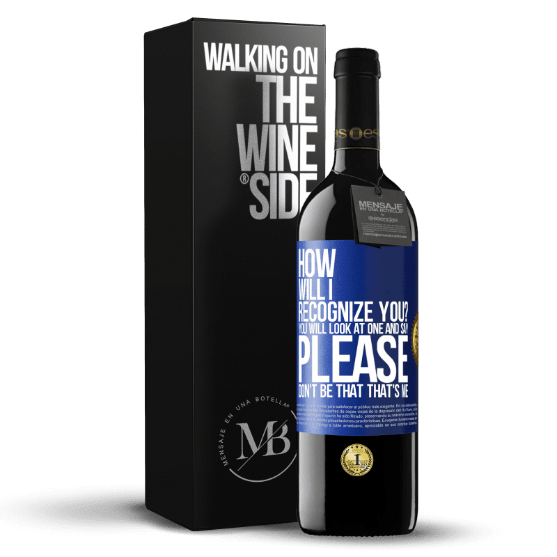 39,95 € Free Shipping | Red Wine RED Edition MBE Reserve How will i recognize you? You will look at one and say please, don't be that. That's me Blue Label. Customizable label Reserve 12 Months Harvest 2015 Tempranillo