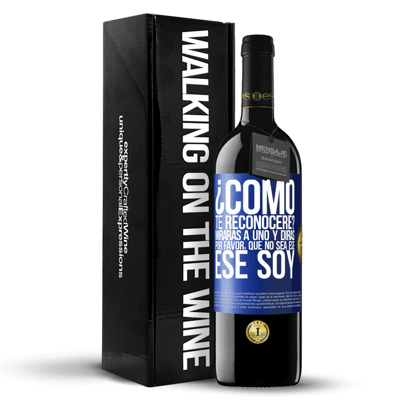 39,95 € Envío gratis | Vino Tinto Edición RED MBE Reserva ¿cómo te reconoceré? Mirarás a uno y dirás por favor, que no sea ese. Ese soy Etiqueta Azul. Etiqueta personalizable Reserva 12 Meses Cosecha 2016 Tempranillo