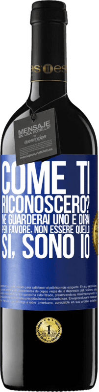 39,95 € | Vino rosso Edizione RED MBE Riserva Come ti riconoscerò? Ne guarderai uno e dirai per favore, non essere quello. Che lo sono Etichetta Blu. Etichetta personalizzabile Riserva 12 Mesi Raccogliere 2015 Tempranillo