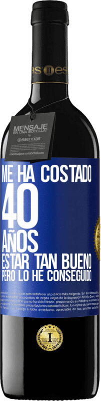 39,95 € | Vino Tinto Edición RED MBE Reserva Me ha costado 40 años estar tan bueno (Pero lo he conseguido) Etiqueta Azul. Etiqueta personalizable Reserva 12 Meses Cosecha 2015 Tempranillo