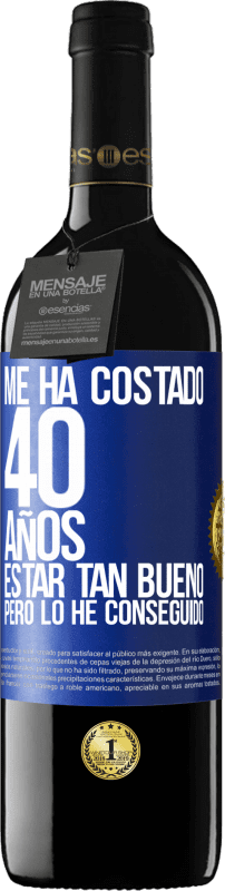 «Me ha costado 40 años estar tan bueno (Pero lo he conseguido)» Edición RED MBE Reserva