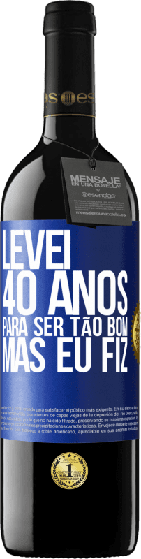 39,95 € Envio grátis | Vinho tinto Edição RED MBE Reserva Levei 40 anos para ser tão bom (mas eu fiz) Etiqueta Azul. Etiqueta personalizável Reserva 12 Meses Colheita 2016 Tempranillo