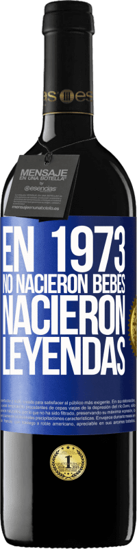 Envío gratis | Vino Tinto Edición RED MBE Reserva En 1973 no nacieron bebés. Nacieron leyendas Etiqueta Azul. Etiqueta personalizable Reserva 12 Meses Cosecha 2014 Tempranillo