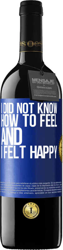 39,95 € Free Shipping | Red Wine RED Edition MBE Reserve I did not know how to feel and I felt happy Blue Label. Customizable label Reserve 12 Months Harvest 2016 Tempranillo