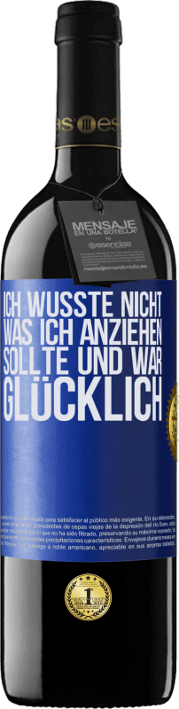 39,95 € | Rotwein RED Ausgabe MBE Reserve Ich wusste nicht, was ich anziehen sollte und war glücklich Blaue Markierung. Anpassbares Etikett Reserve 12 Monate Ernte 2015 Tempranillo