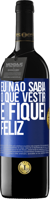 39,95 € | Vinho tinto Edição RED MBE Reserva Eu não sabia o que vestir e fiquei feliz Etiqueta Azul. Etiqueta personalizável Reserva 12 Meses Colheita 2015 Tempranillo