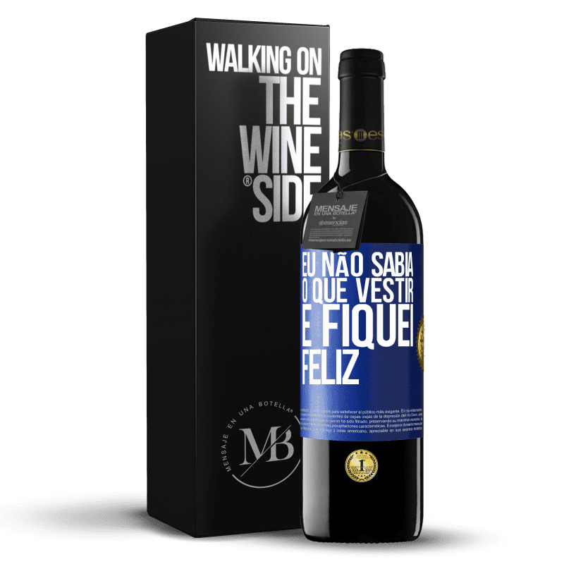 39,95 € Envio grátis | Vinho tinto Edição RED MBE Reserva Eu não sabia o que vestir e fiquei feliz Etiqueta Azul. Etiqueta personalizável Reserva 12 Meses Colheita 2015 Tempranillo