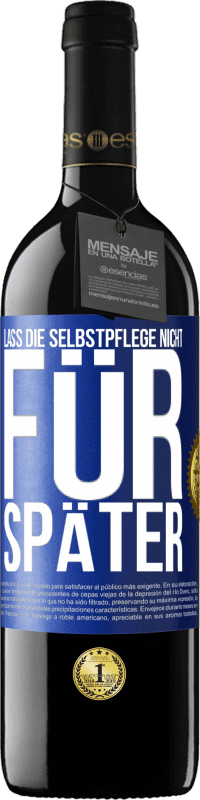 39,95 € | Rotwein RED Ausgabe MBE Reserve Lass die Selbstpflege nicht für später Blaue Markierung. Anpassbares Etikett Reserve 12 Monate Ernte 2015 Tempranillo