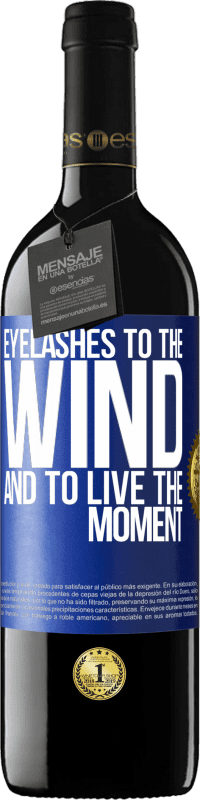 39,95 € | Red Wine RED Edition MBE Reserve Eyelashes to the wind and to live in the moment Blue Label. Customizable label Reserve 12 Months Harvest 2014 Tempranillo