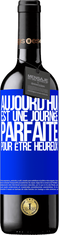 39,95 € | Vin rouge Édition RED MBE Réserve Aujourd'hui est une journée parfaite pour être heureux Étiquette Bleue. Étiquette personnalisable Réserve 12 Mois Récolte 2016 Tempranillo