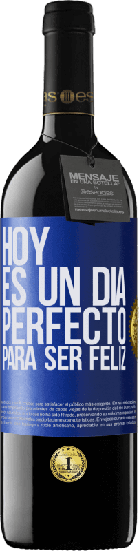 39,95 € | Vino Tinto Edición RED MBE Reserva Hoy es un día perfecto para ser feliz Etiqueta Azul. Etiqueta personalizable Reserva 12 Meses Cosecha 2015 Tempranillo