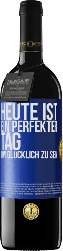 39,95 € | Rotwein RED Ausgabe MBE Reserve Heute ist ein perfekter Tag, um glücklich zu sein Blaue Markierung. Anpassbares Etikett Reserve 12 Monate Ernte 2016 Tempranillo