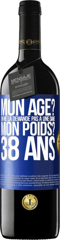 39,95 € Envoi gratuit | Vin rouge Édition RED MBE Réserve Mon âge? On ne la demande pas à une dame. Mon poids? 38 ans Étiquette Bleue. Étiquette personnalisable Réserve 12 Mois Récolte 2016 Tempranillo