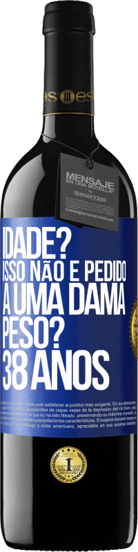 39,95 € | Vinho tinto Edição RED MBE Reserva Idade? Isso não é pedido a uma dama. Peso? 38 anos Etiqueta Azul. Etiqueta personalizável Reserva 12 Meses Colheita 2016 Tempranillo