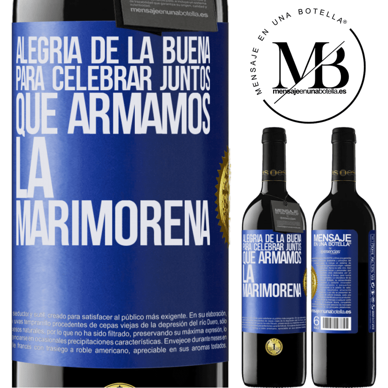 39,95 € Envío gratis | Vino Tinto Edición RED MBE Reserva Alegría de la buena, para celebrar juntos que armamos la marimorena Etiqueta Azul. Etiqueta personalizable Reserva 12 Meses Cosecha 2014 Tempranillo