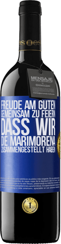 39,95 € Kostenloser Versand | Rotwein RED Ausgabe MBE Reserve Freude am Guten, gemeinsam zu feiern, dass wir die Marimorena zusammengestellt haben Blaue Markierung. Anpassbares Etikett Reserve 12 Monate Ernte 2016 Tempranillo