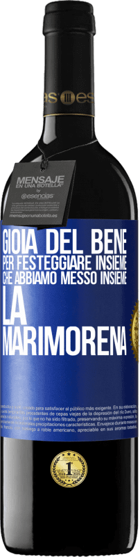 39,95 € | Vino rosso Edizione RED MBE Riserva Gioia del bene, per festeggiare insieme che abbiamo messo insieme la marimorena Etichetta Blu. Etichetta personalizzabile Riserva 12 Mesi Raccogliere 2015 Tempranillo