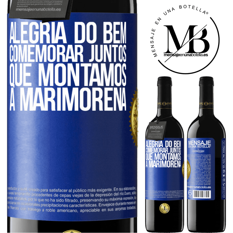 39,95 € Envio grátis | Vinho tinto Edição RED MBE Reserva Alegria do bem, comemorar juntos que montamos a marimorena Etiqueta Azul. Etiqueta personalizável Reserva 12 Meses Colheita 2014 Tempranillo