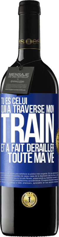 39,95 € | Vin rouge Édition RED MBE Réserve Tu es celui qui a traversé mon train et a fait dérailler toute ma vie Étiquette Bleue. Étiquette personnalisable Réserve 12 Mois Récolte 2015 Tempranillo