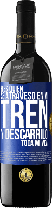 39,95 € | Vino Tinto Edición RED MBE Reserva Eres quien se atravesó en mi tren y descarriló toda mi vida Etiqueta Azul. Etiqueta personalizable Reserva 12 Meses Cosecha 2015 Tempranillo