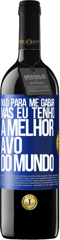 39,95 € Envio grátis | Vinho tinto Edição RED MBE Reserva Não para me gabar, mas eu tenho a melhor avó do mundo Etiqueta Azul. Etiqueta personalizável Reserva 12 Meses Colheita 2016 Tempranillo