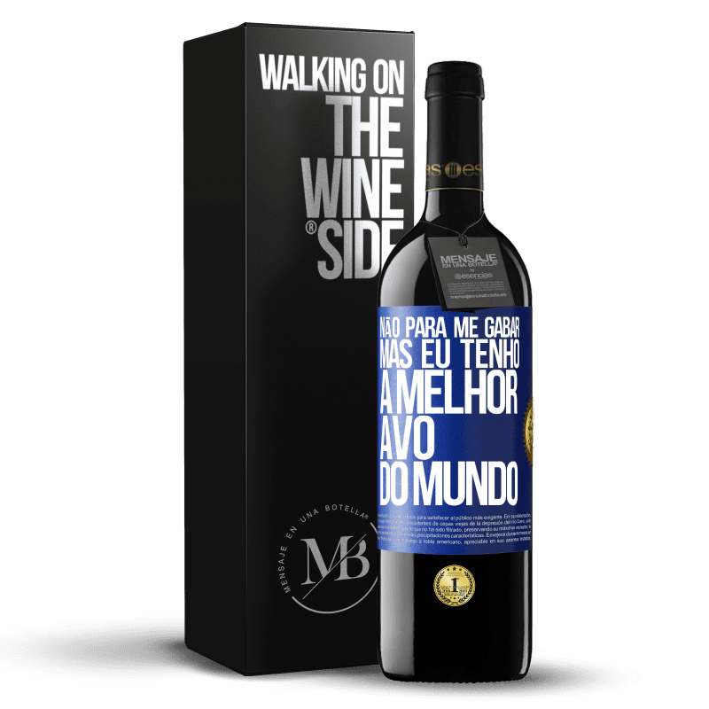 39,95 € Envio grátis | Vinho tinto Edição RED MBE Reserva Não para me gabar, mas eu tenho a melhor avó do mundo Etiqueta Azul. Etiqueta personalizável Reserva 12 Meses Colheita 2015 Tempranillo