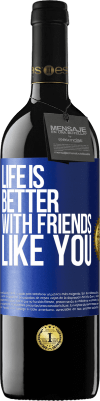 39,95 € | Red Wine RED Edition MBE Reserve Life is better, with friends like you Blue Label. Customizable label Reserve 12 Months Harvest 2014 Tempranillo