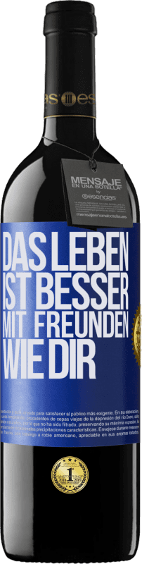 39,95 € | Rotwein RED Ausgabe MBE Reserve Das Leben ist besser, mit Freunden wie dir Blaue Markierung. Anpassbares Etikett Reserve 12 Monate Ernte 2015 Tempranillo