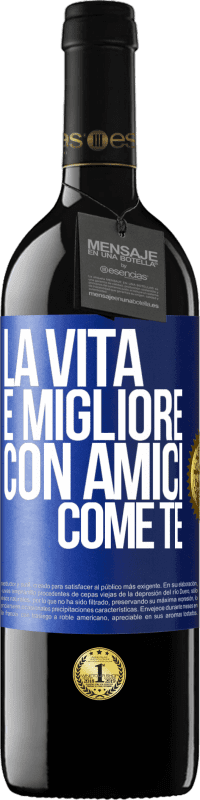 39,95 € Spedizione Gratuita | Vino rosso Edizione RED MBE Riserva La vita è migliore, con amici come te Etichetta Blu. Etichetta personalizzabile Riserva 12 Mesi Raccogliere 2016 Tempranillo
