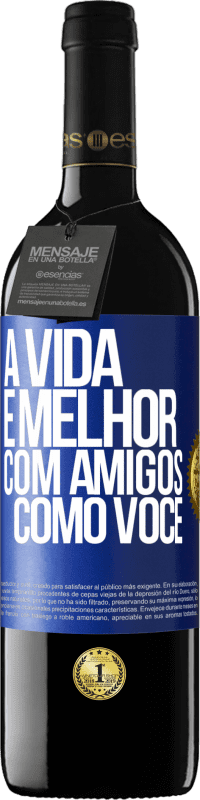 Envio grátis | Vinho tinto Edição RED MBE Reserva A vida é melhor, com amigos como você Etiqueta Azul. Etiqueta personalizável Reserva 12 Meses Colheita 2014 Tempranillo