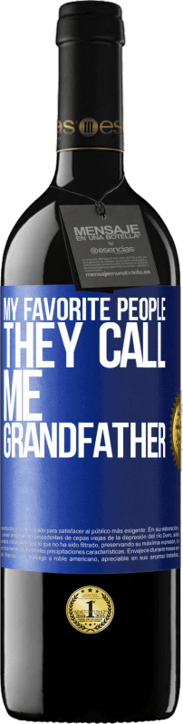 39,95 € Free Shipping | Red Wine RED Edition MBE Reserve My favorite people, they call me grandfather Blue Label. Customizable label Reserve 12 Months Harvest 2015 Tempranillo