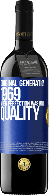 39,95 € | 赤ワイン REDエディション MBE 予約する オリジナル世代。 1969.完璧が生まれたとき。品質 青いタグ. カスタマイズ可能なラベル 予約する 12 月 収穫 2014 Tempranillo