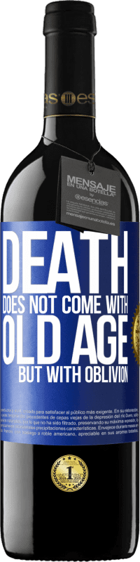 39,95 € | Red Wine RED Edition MBE Reserve Death does not come with old age, but with oblivion Blue Label. Customizable label Reserve 12 Months Harvest 2014 Tempranillo