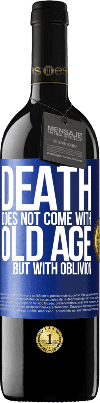 39,95 € | Red Wine RED Edition MBE Reserve Death does not come with old age, but with oblivion Blue Label. Customizable label Reserve 12 Months Harvest 2015 Tempranillo