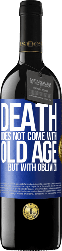 39,95 € Free Shipping | Red Wine RED Edition MBE Reserve Death does not come with old age, but with oblivion Blue Label. Customizable label Reserve 12 Months Harvest 2016 Tempranillo