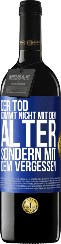 39,95 € | Rotwein RED Ausgabe MBE Reserve Der Tod kommt nicht mit dem Alter, sondern mit dem Vergessen Blaue Markierung. Anpassbares Etikett Reserve 12 Monate Ernte 2015 Tempranillo