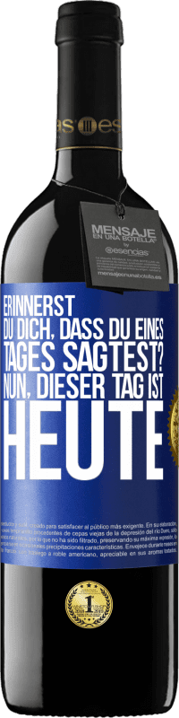 39,95 € Kostenloser Versand | Rotwein RED Ausgabe MBE Reserve Erinnerst du dich, dass du eines Tages sagtest? Nun, dieser Tag ist heute Blaue Markierung. Anpassbares Etikett Reserve 12 Monate Ernte 2016 Tempranillo