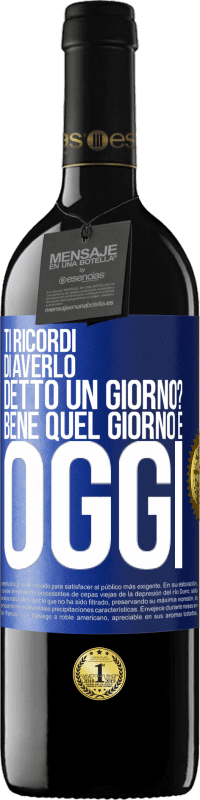 39,95 € | Vino rosso Edizione RED MBE Riserva Ti ricordi di averlo detto un giorno? Bene quel giorno è oggi Etichetta Blu. Etichetta personalizzabile Riserva 12 Mesi Raccogliere 2015 Tempranillo