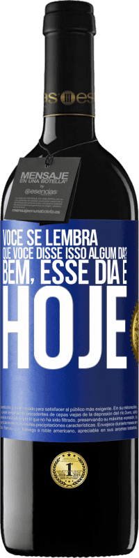 39,95 € | Vinho tinto Edição RED MBE Reserva Você se lembra que você disse isso algum dia? Bem, esse dia é hoje Etiqueta Azul. Etiqueta personalizável Reserva 12 Meses Colheita 2015 Tempranillo