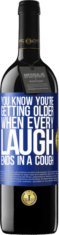 39,95 € | Red Wine RED Edition MBE Reserve You know you're getting older, when every laugh ends in a cough Blue Label. Customizable label Reserve 12 Months Harvest 2014 Tempranillo