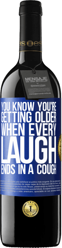 39,95 € | Red Wine RED Edition MBE Reserve You know you're getting older, when every laugh ends in a cough Blue Label. Customizable label Reserve 12 Months Harvest 2016 Tempranillo