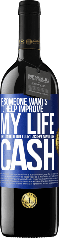 39,95 € | Red Wine RED Edition MBE Reserve If someone wants to help improve my life, they can do it. But I don't accept advice, only cash Blue Label. Customizable label Reserve 12 Months Harvest 2014 Tempranillo