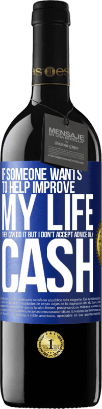 39,95 € | Red Wine RED Edition MBE Reserve If someone wants to help improve my life, they can do it. But I don't accept advice, only cash Blue Label. Customizable label Reserve 12 Months Harvest 2015 Tempranillo