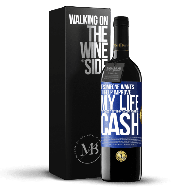 24,95 € Free Shipping | Red Wine RED Edition Crianza 6 Months If someone wants to help improve my life, they can do it. But I don't accept advice, only cash Blue Label. Customizable label Aging in oak barrels 6 Months Harvest 2019 Tempranillo